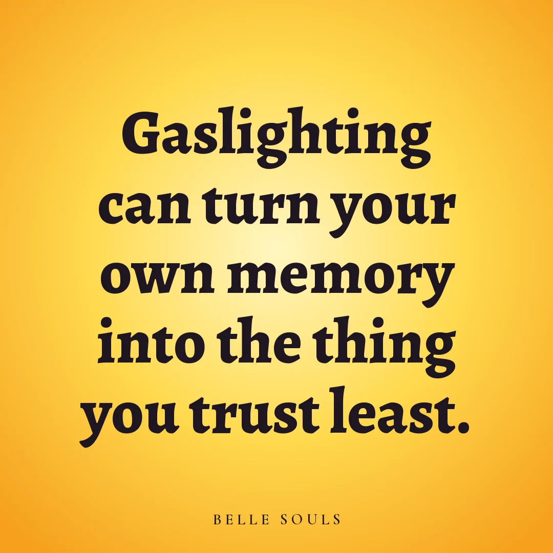 Gaslighting can turn your own memory into the thing you trust least.