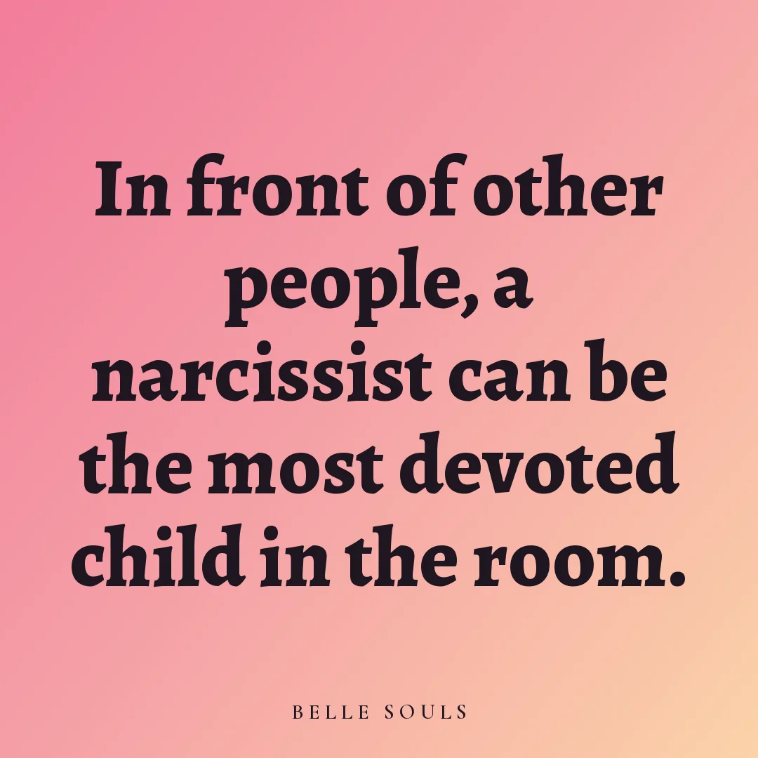 In front of other people, a narcissist can be the most devoted child in the room.