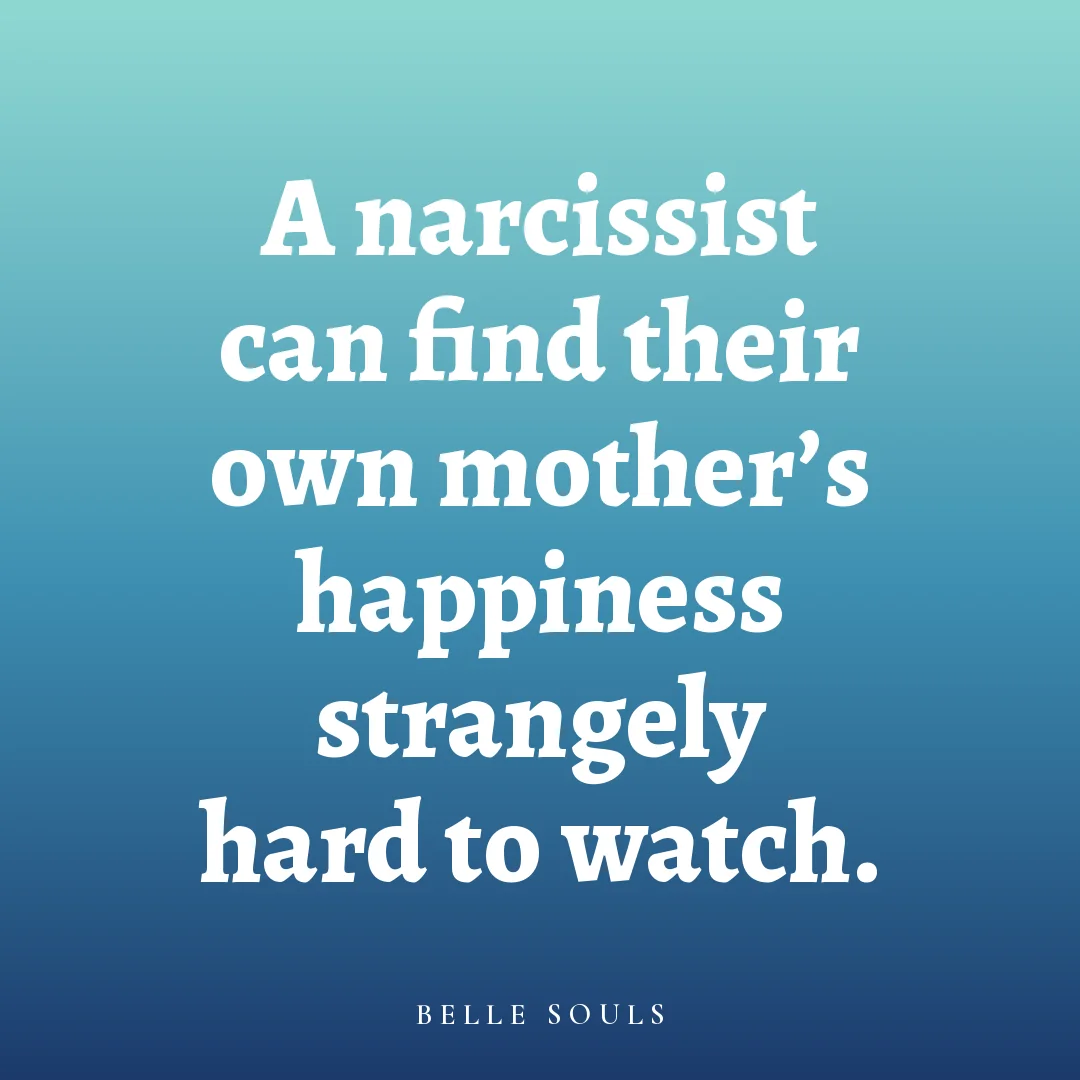 A narcissist can find their own mother's happiness strangely hard to watch.