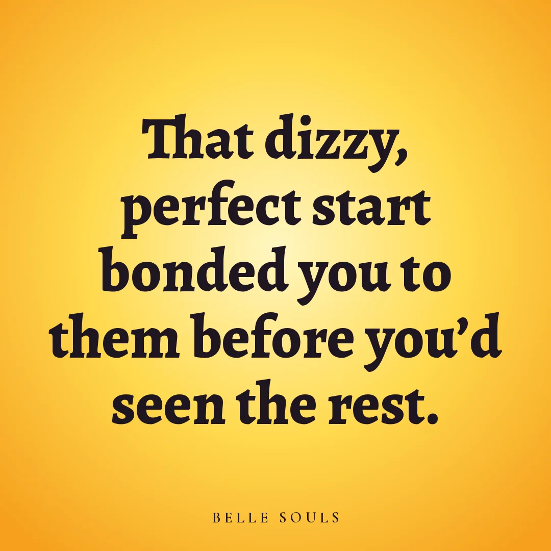 That dizzy, perfect start bonded you to them before you'd seen the rest.