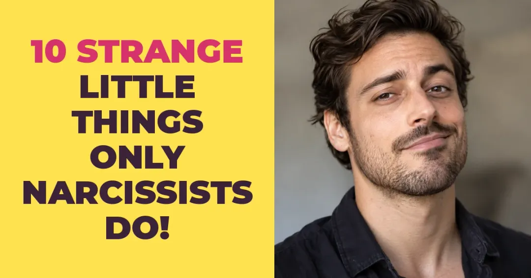 10 Strange Little Things Only Narcissists Do