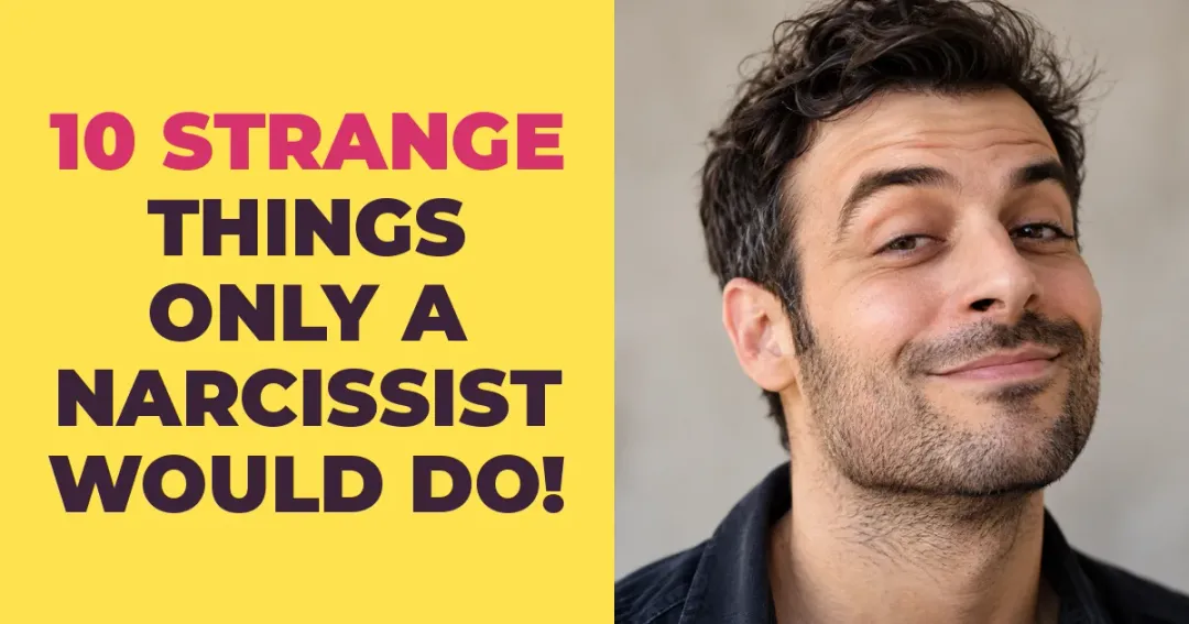 10 Strange Things Only a Narcissist Would Do