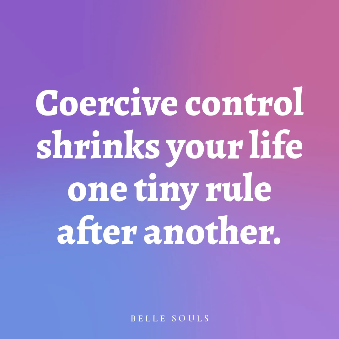 Coercive control shrinks your life one tiny rule after another.