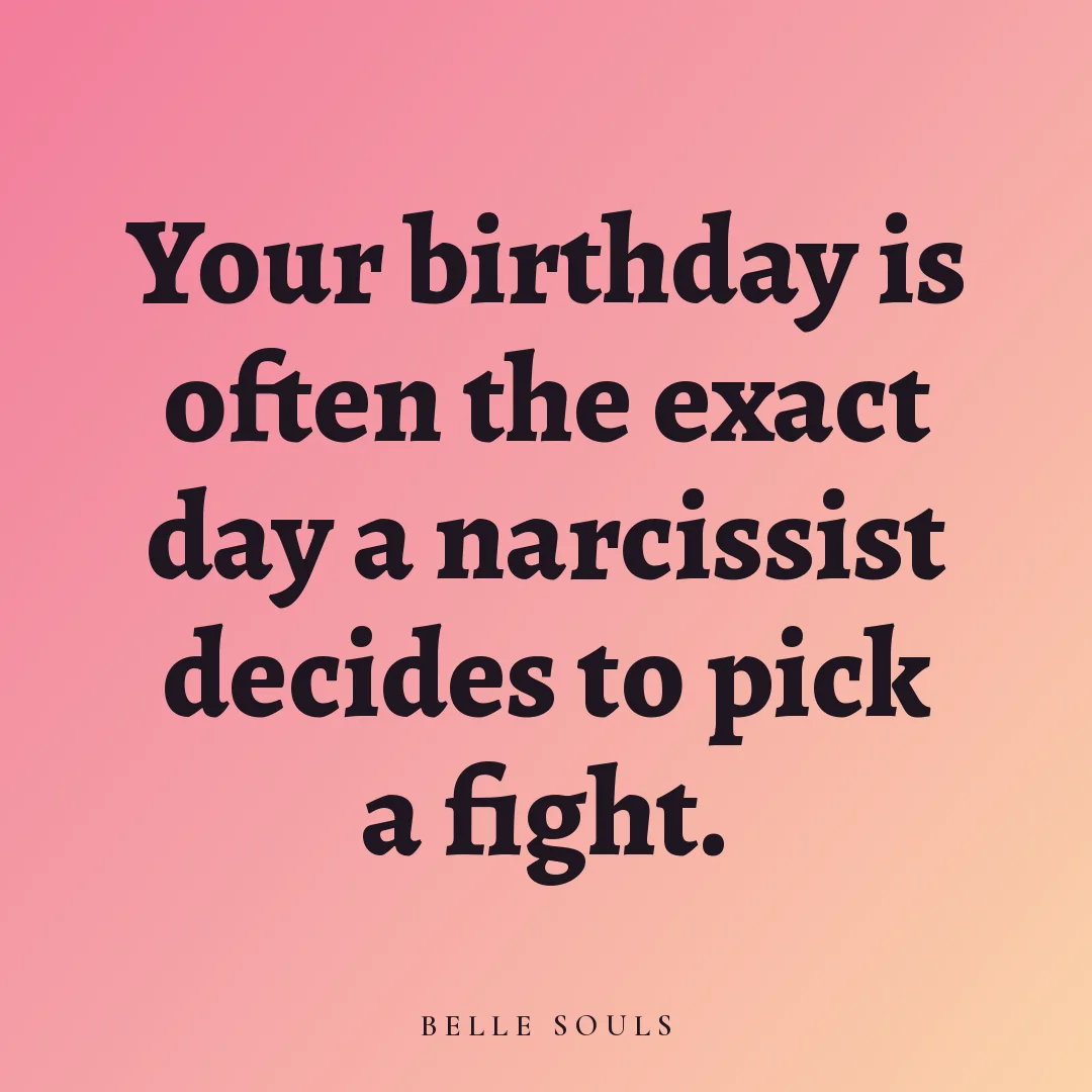 Your birthday is often the exact day a narcissist decides to pick a fight.