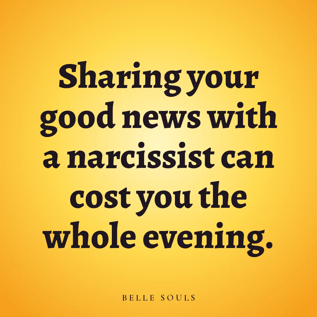 Sharing your good news with a narcissist can cost you the whole evening.