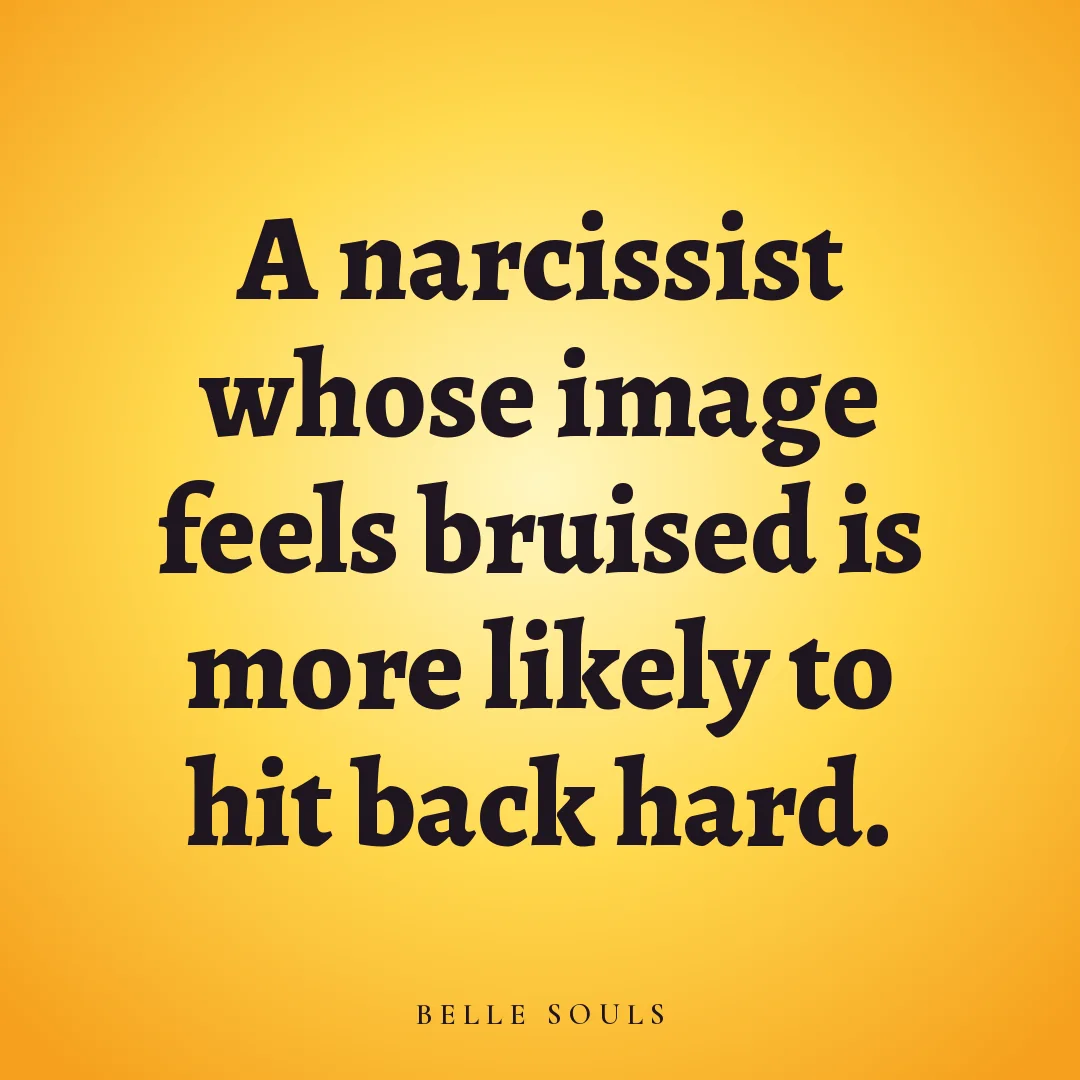 A narcissist whose image feels bruised is more likely to hit back hard.