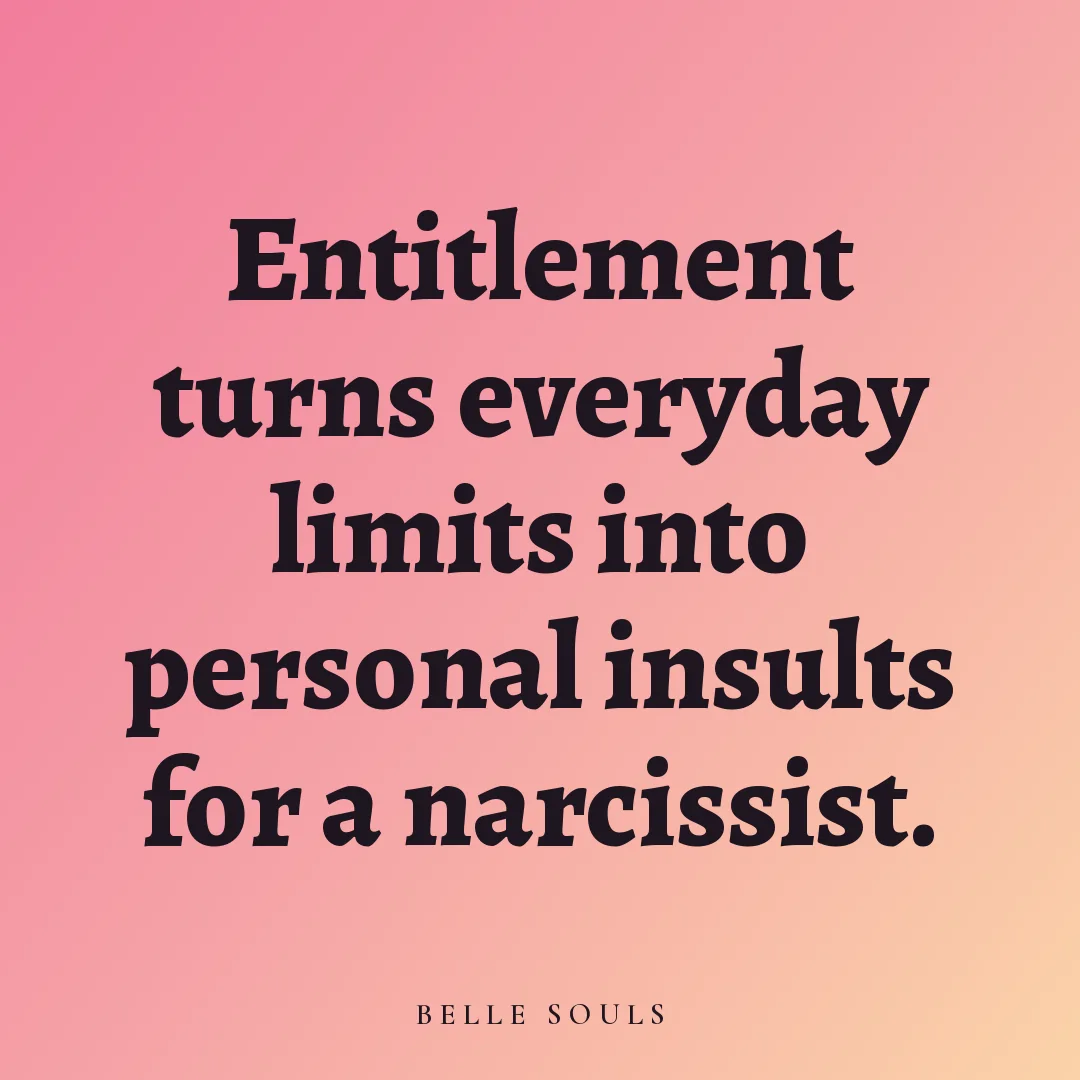 Entitlement turns everyday limits into personal insults for a narcissist.