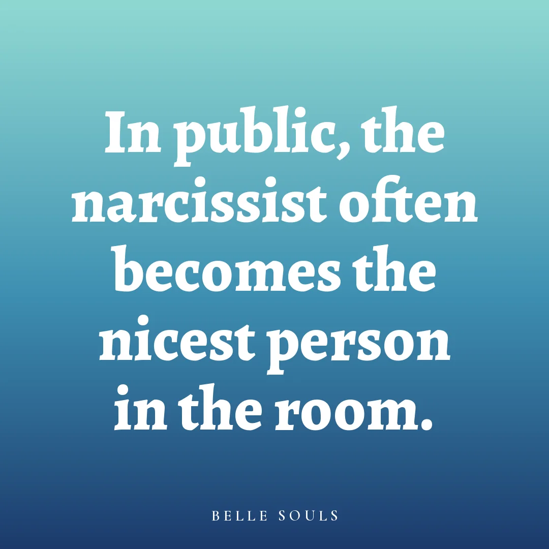 In public, the narcissist often becomes the nicest person in the room.
