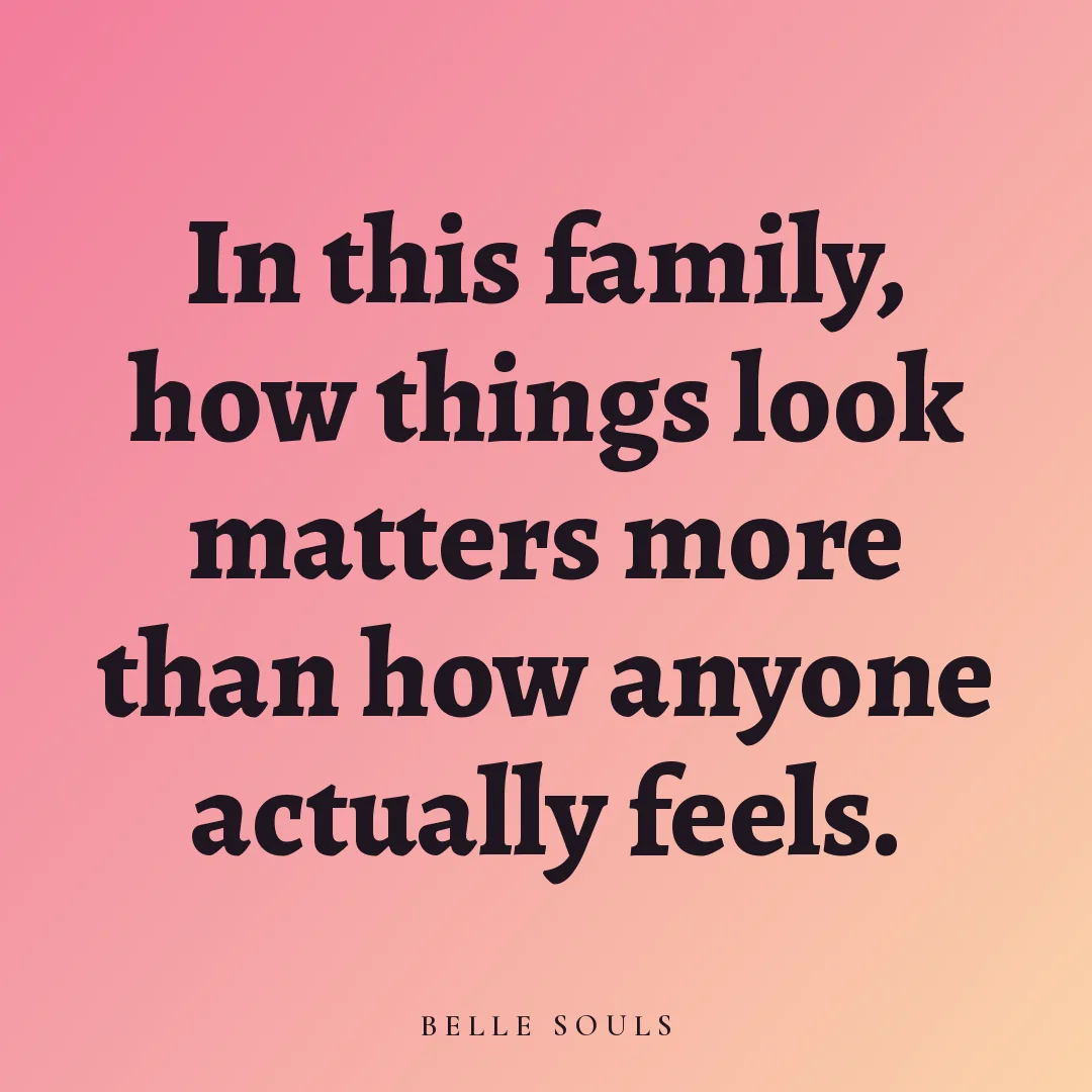 In this family, how things look matters more than how anyone actually feels.