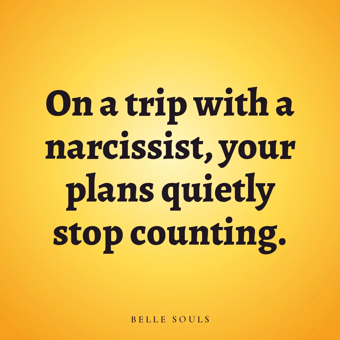 On a trip with a narcissist, your plans quietly stop counting.