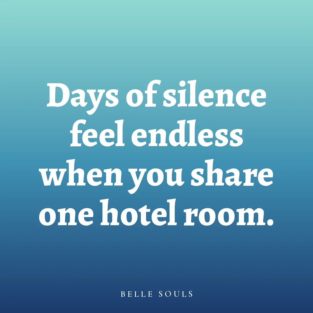 Days of silence feel endless when you share one hotel room.