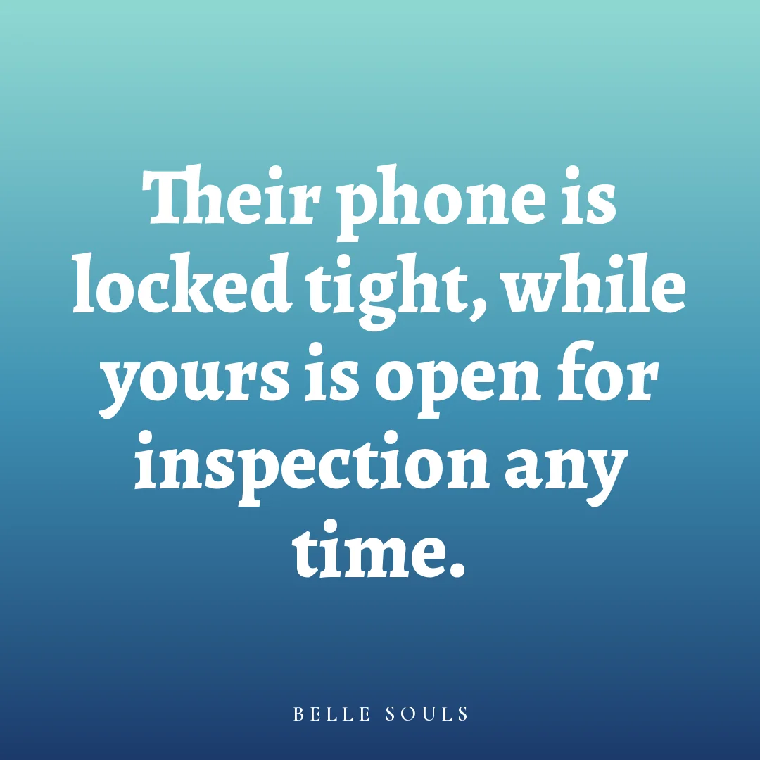 Their phone is locked tight, while yours is open for inspection any time.