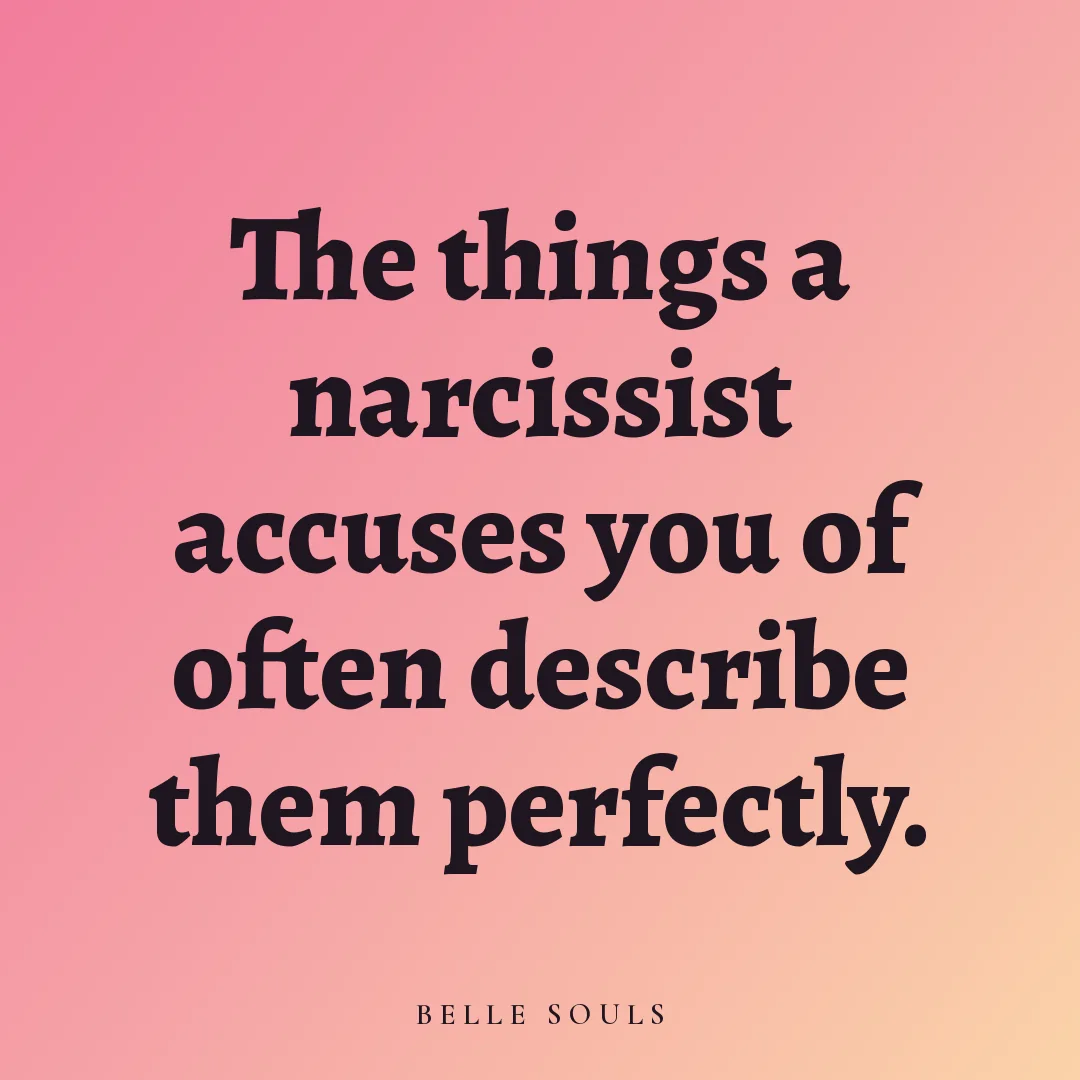 The things a narcissist accuses you of often describe them perfectly.