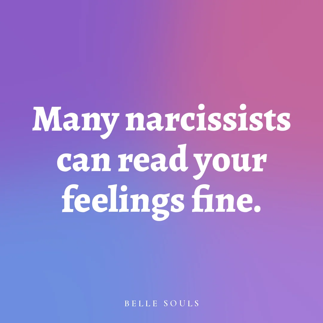 Many narcissists can read your feelings fine.