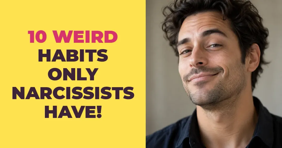 10 Weird Habits Only Narcissists Have