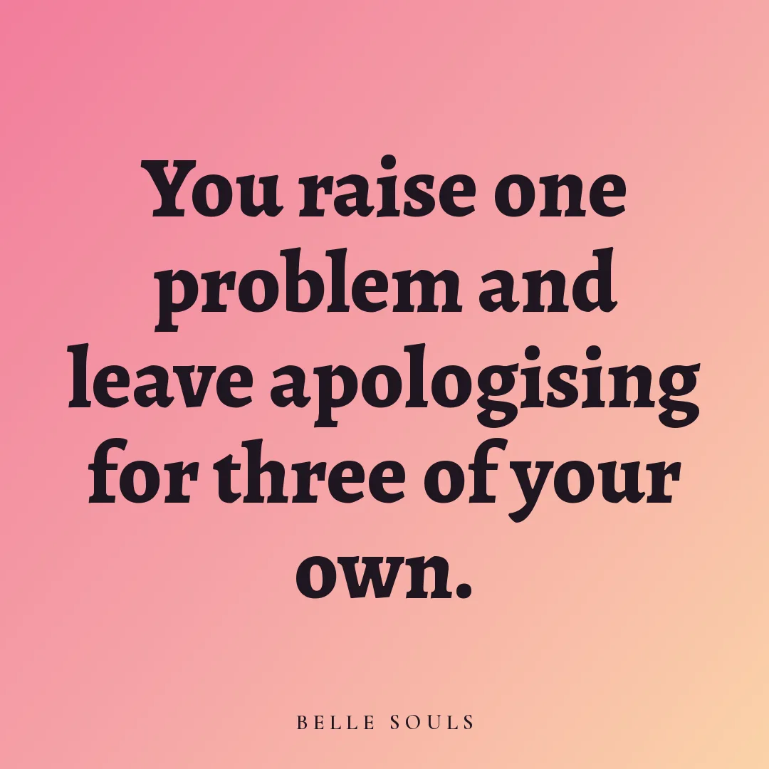 You raise one problem and leave apologising for three of your own.