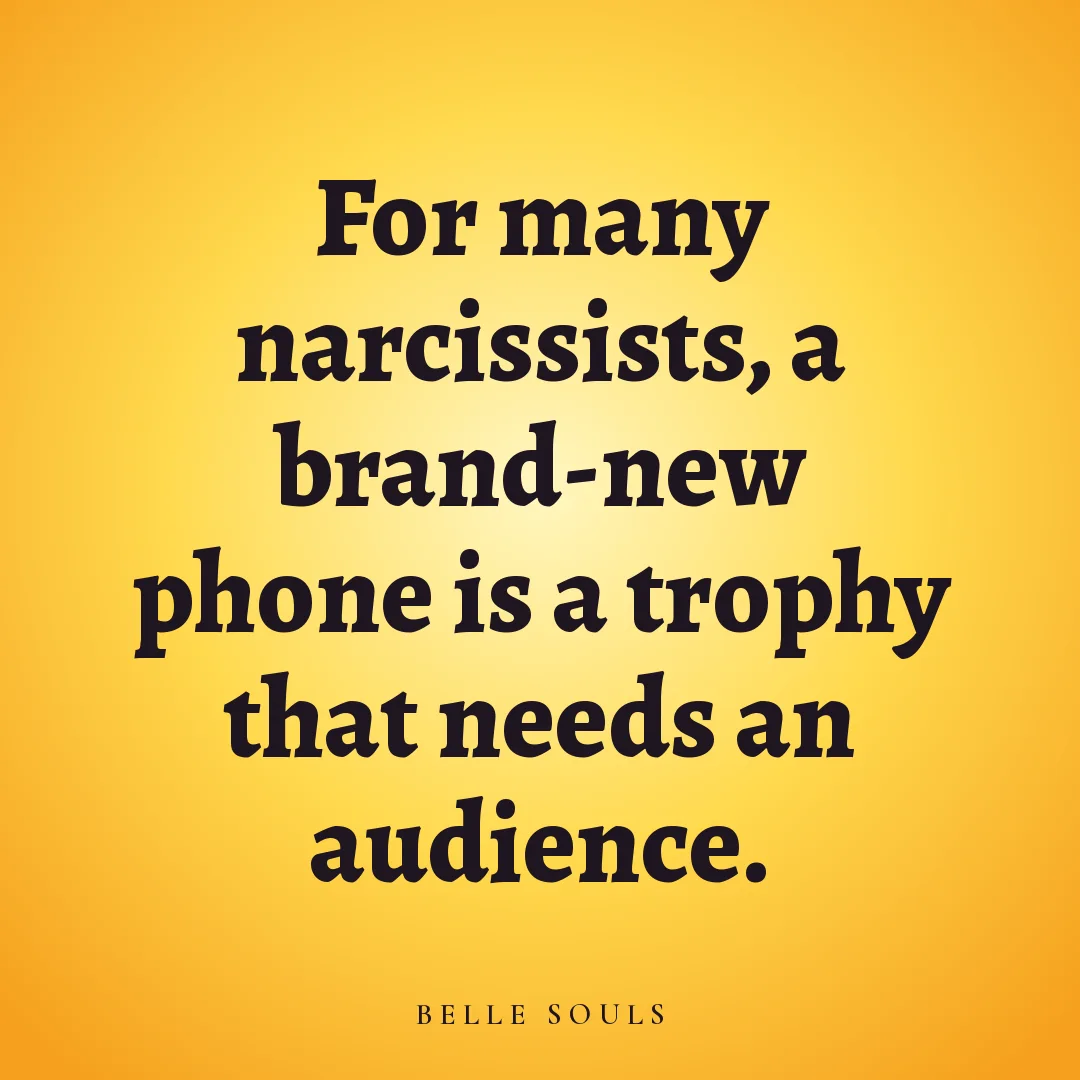 For many narcissists, a brand-new phone is a trophy that needs an audience.