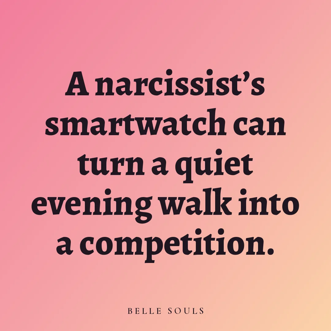 A narcissist's smartwatch can turn a quiet evening walk into a competition.
