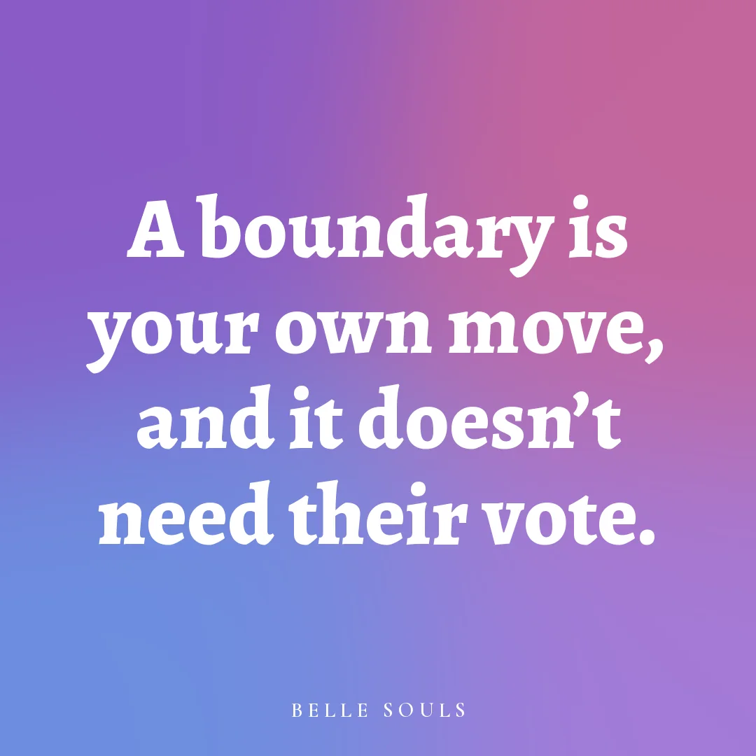 A boundary is your own move, and it doesn't need their vote.