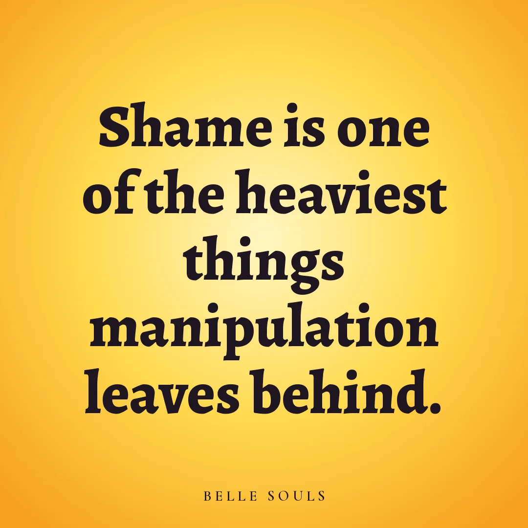 Shame is one of the heaviest things manipulation leaves behind.