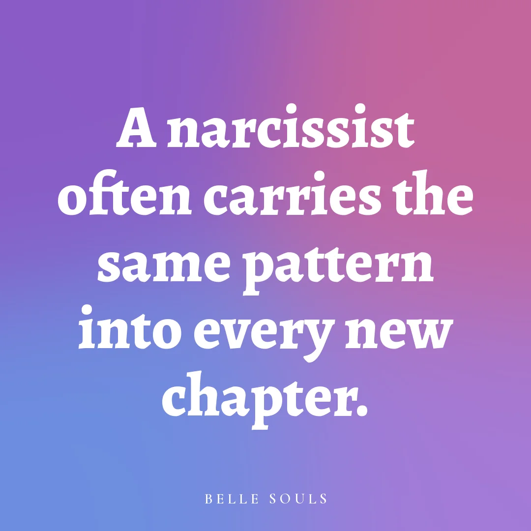 A narcissist often carries the same pattern into every new chapter.