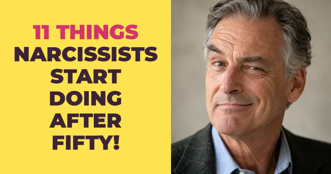11 Things Narcissists Begin Doing After Fifty