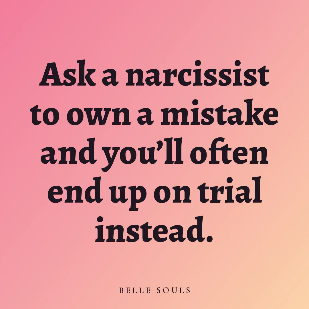 Ask a narcissist to own a mistake and you'll often end up on trial instead.