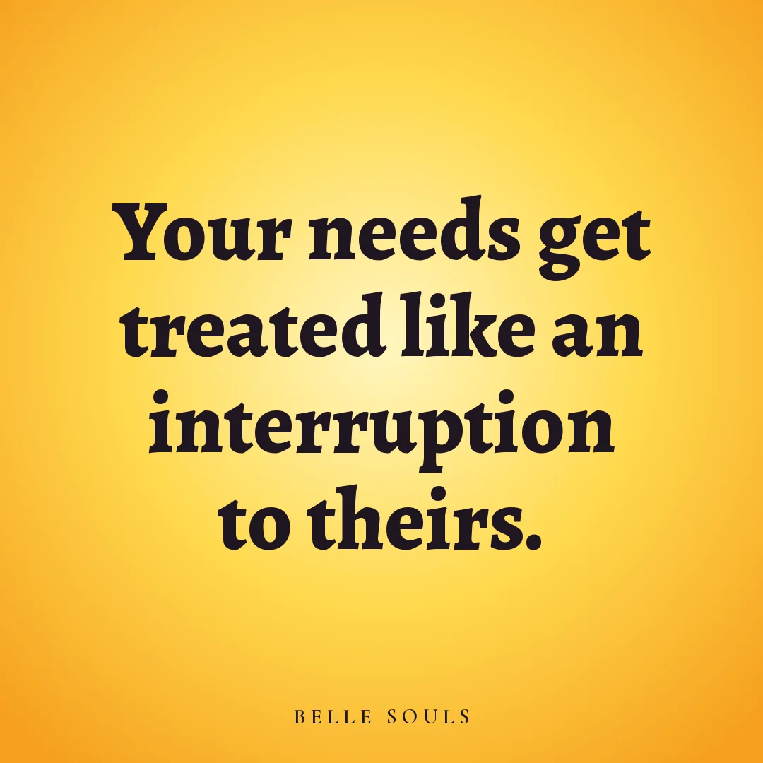 Your needs get treated like an interruption to theirs.