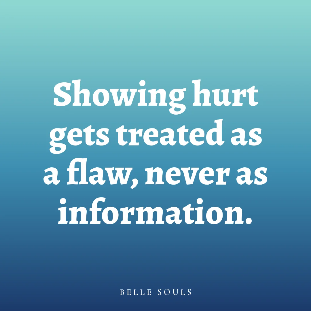 Showing hurt gets treated as a flaw, never as information.