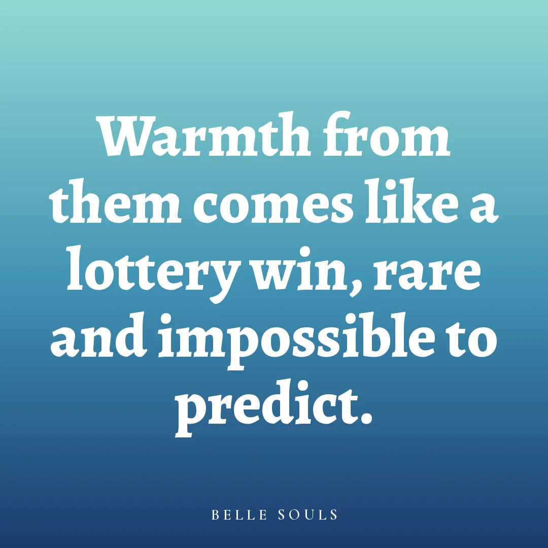 Warmth from them comes like a lottery win, rare and impossible to predict.