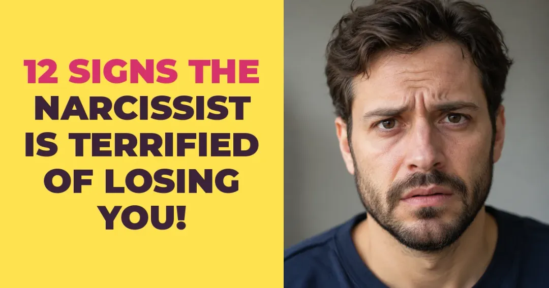12 Clear Signs The Narcissist is Scared to Death of Losing You