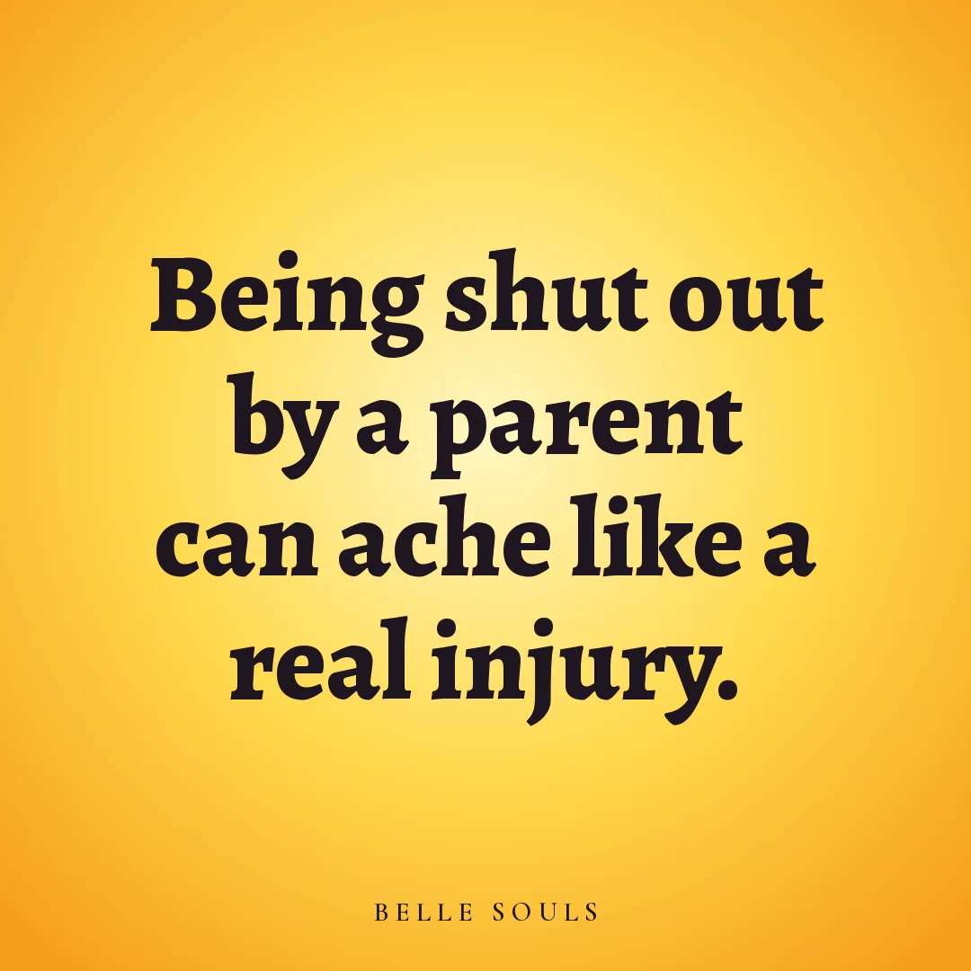 Being shut out by a parent can ache like a real injury.