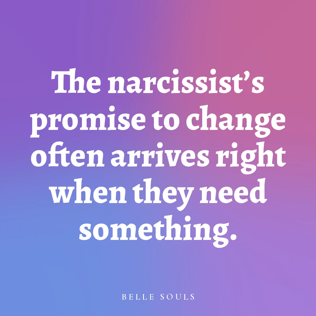 The narcissist's promise to change often arrives right when they need something.