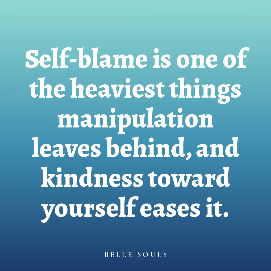 Self-blame is one of the heaviest things manipulation leaves behind, and kindness toward yourself eases it.