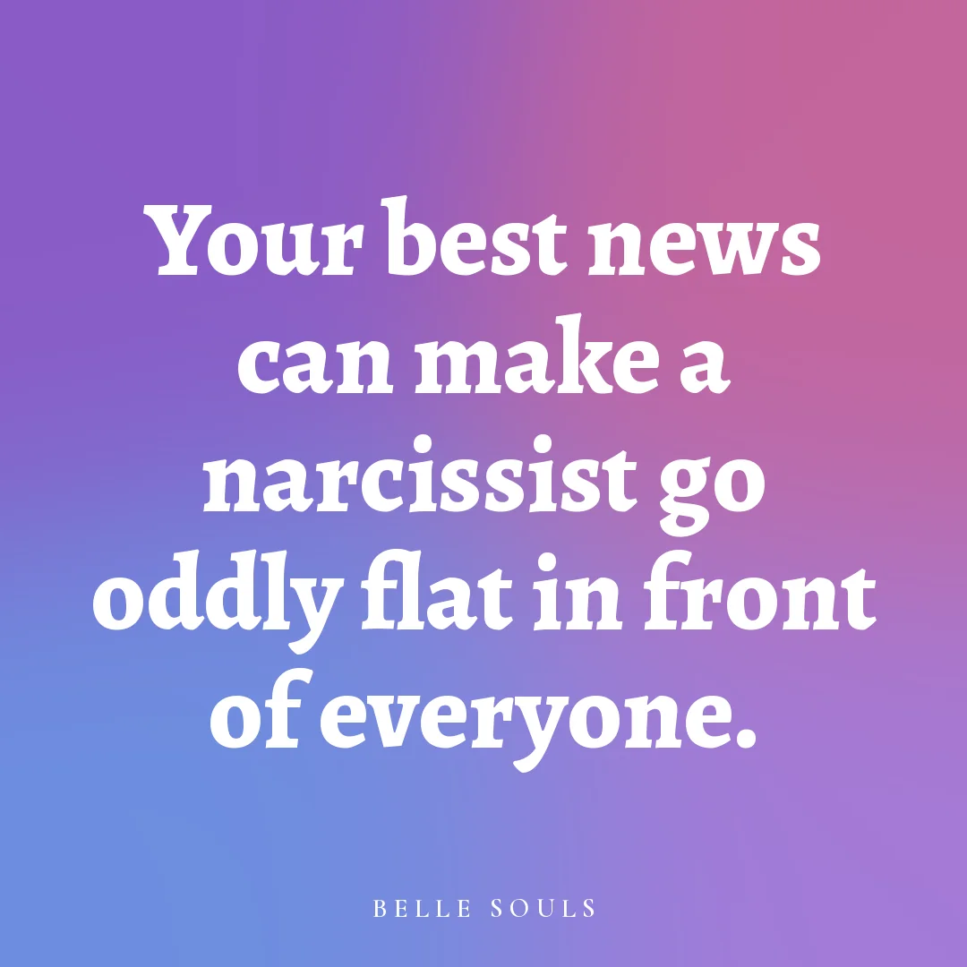 Your best news can make a narcissist go oddly flat in front of everyone.