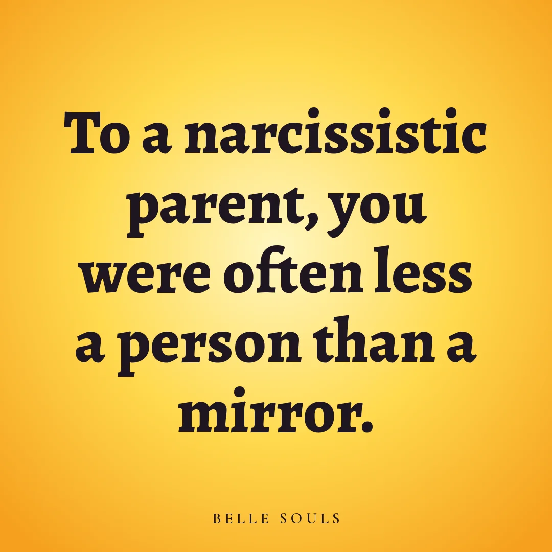 To a narcissistic parent, you were often less a person than a mirror.