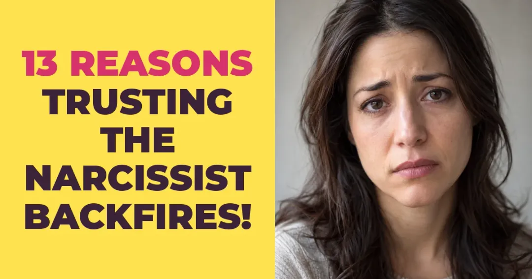 13 Reasons Trusting The Narcissist Always Backfires