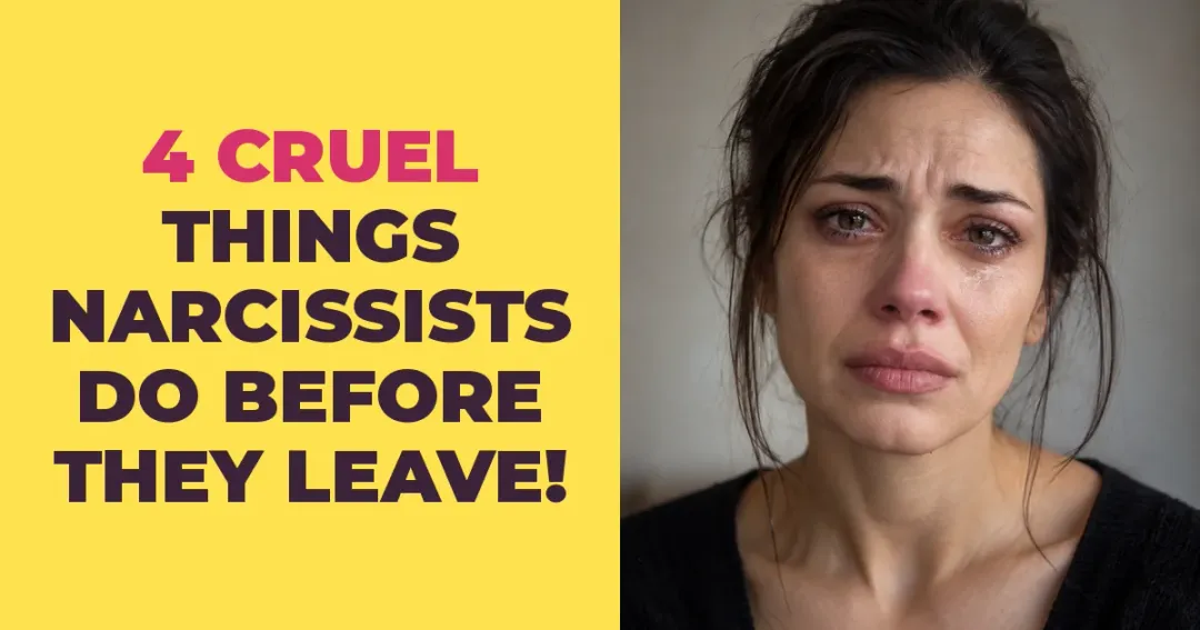 4 Cruel Things Narcissists Do Just Before They Leave You