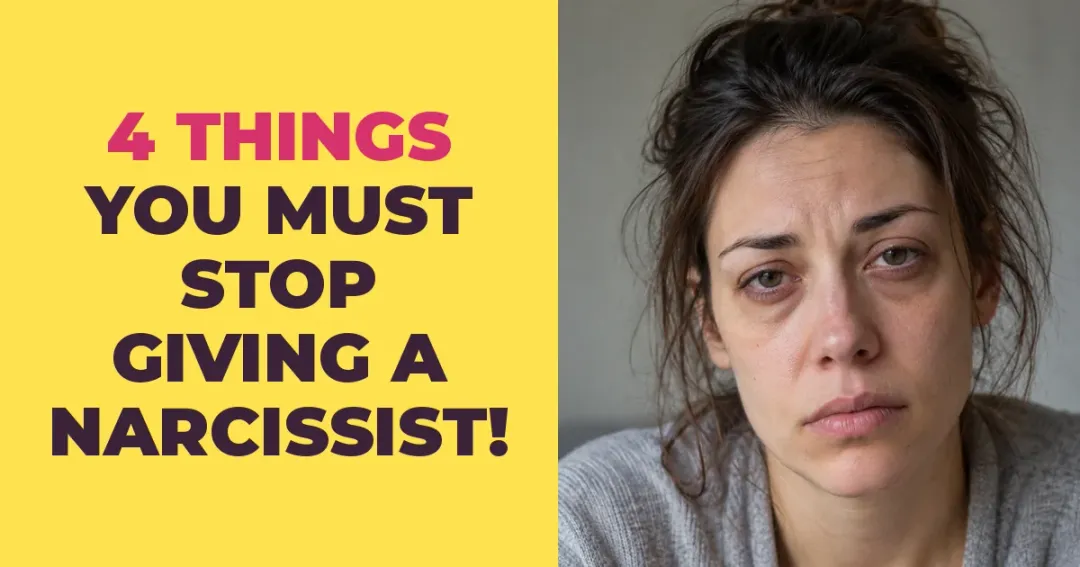 4 Things You Have to Stop Giving a Narcissist