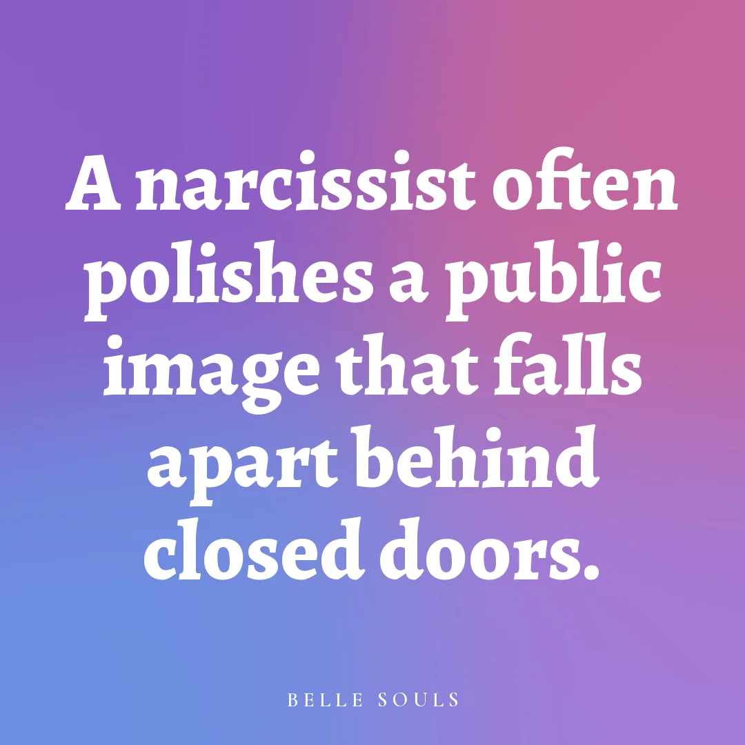 A narcissist often polishes a public image that falls apart behind closed doors.