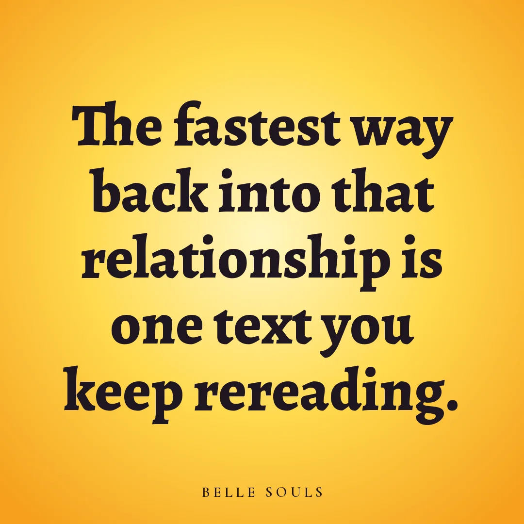 The fastest way back into that relationship is one text you keep rereading.