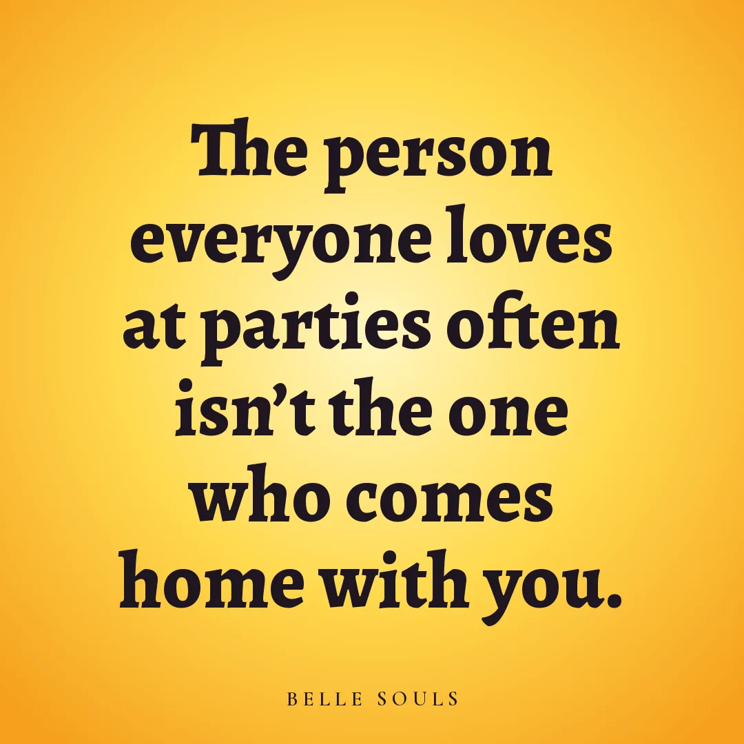 The person everyone loves at parties often isn't the one who comes home with you.