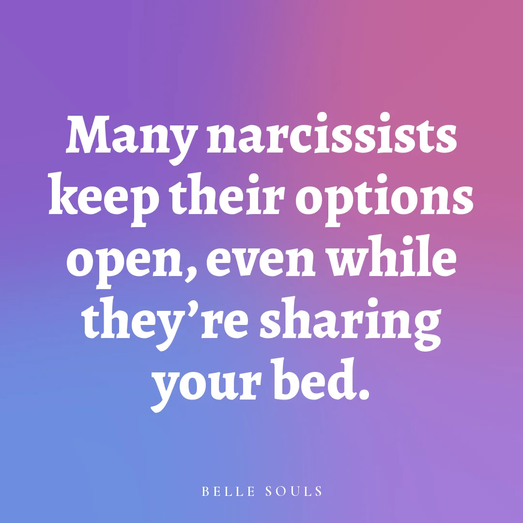 Many narcissists keep their options open, even while they're sharing your bed.