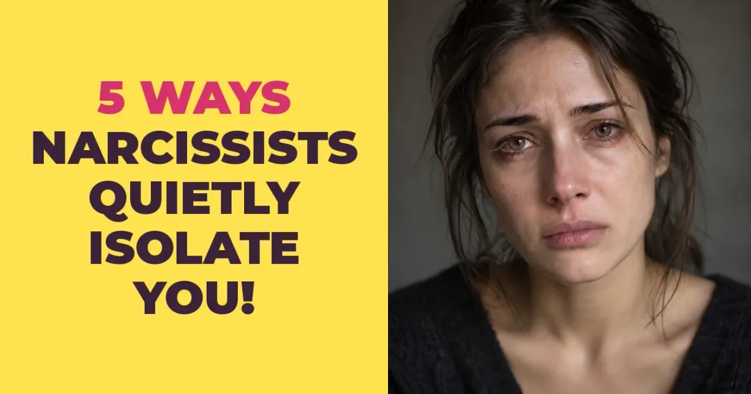 5 Ways Narcissists Quietly Isolate You