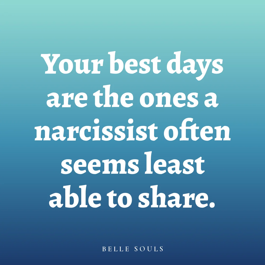 Your best days are the ones a narcissist often seems least able to share.