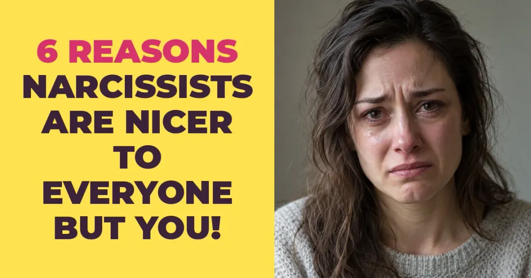 6 Reasons Narcissists Are Nicer To Everyone Else Than To You