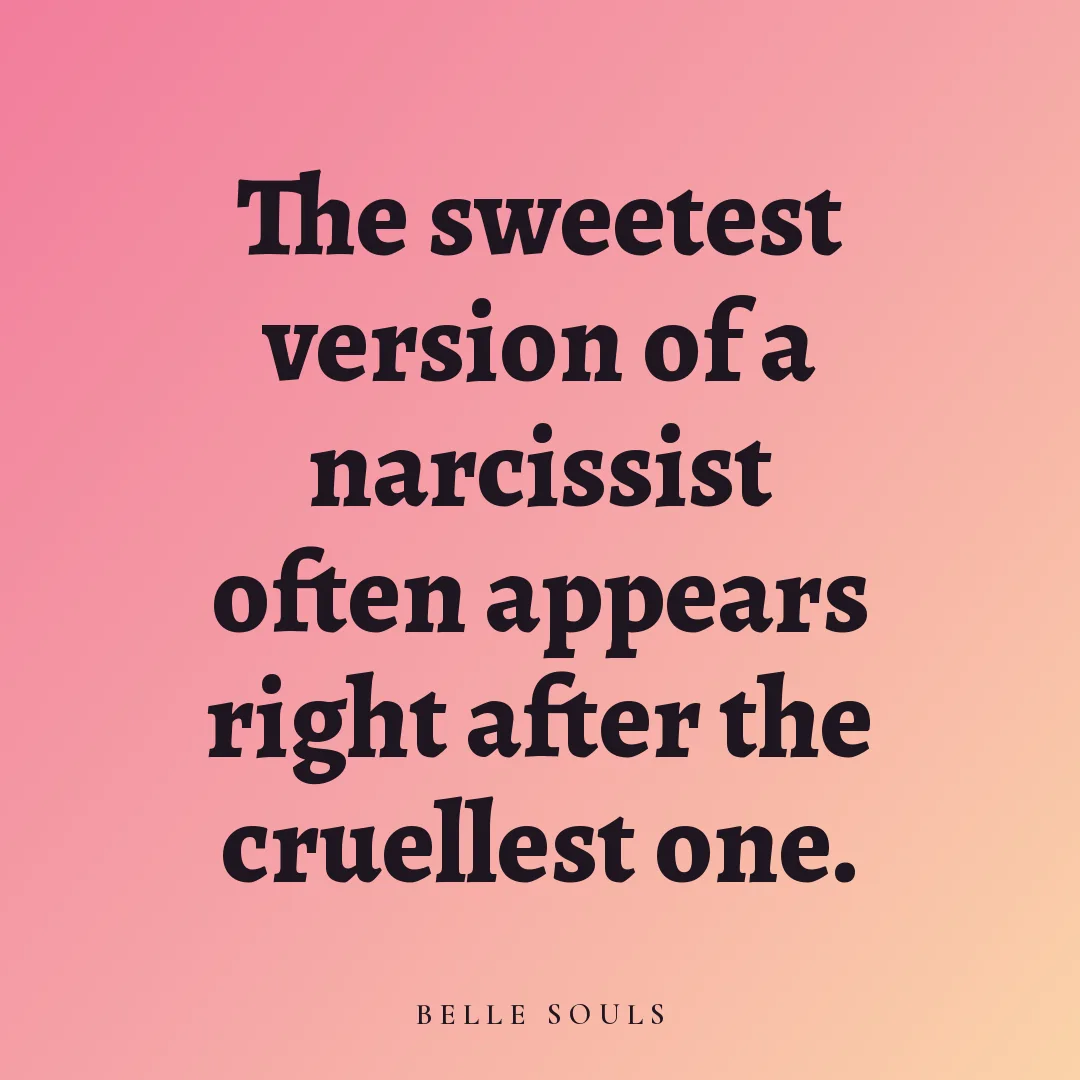 The sweetest version of a narcissist often appears right after the cruellest one.