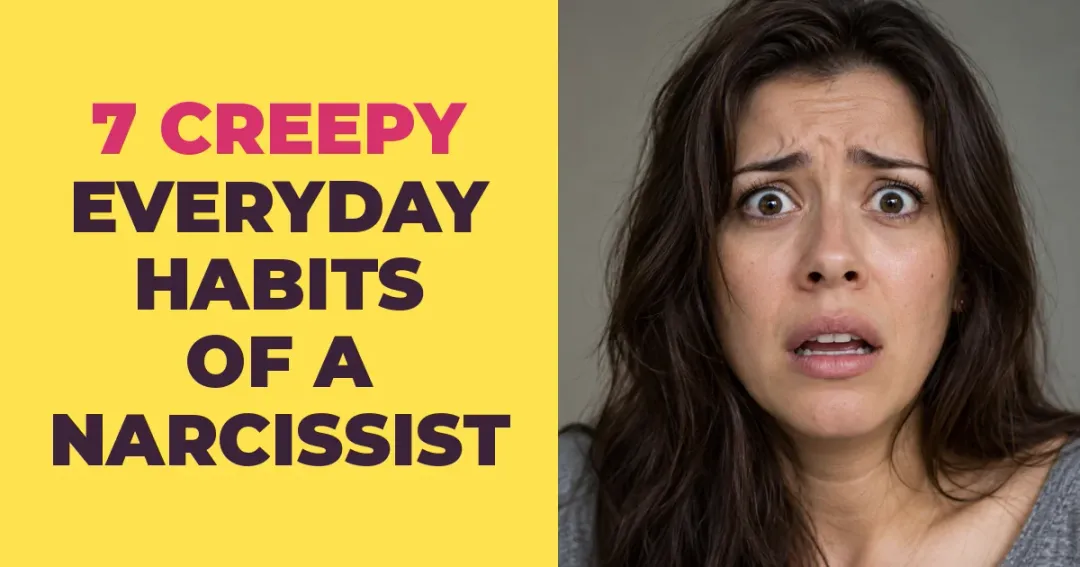 7 Creepy Everyday Habits of a Narcissist