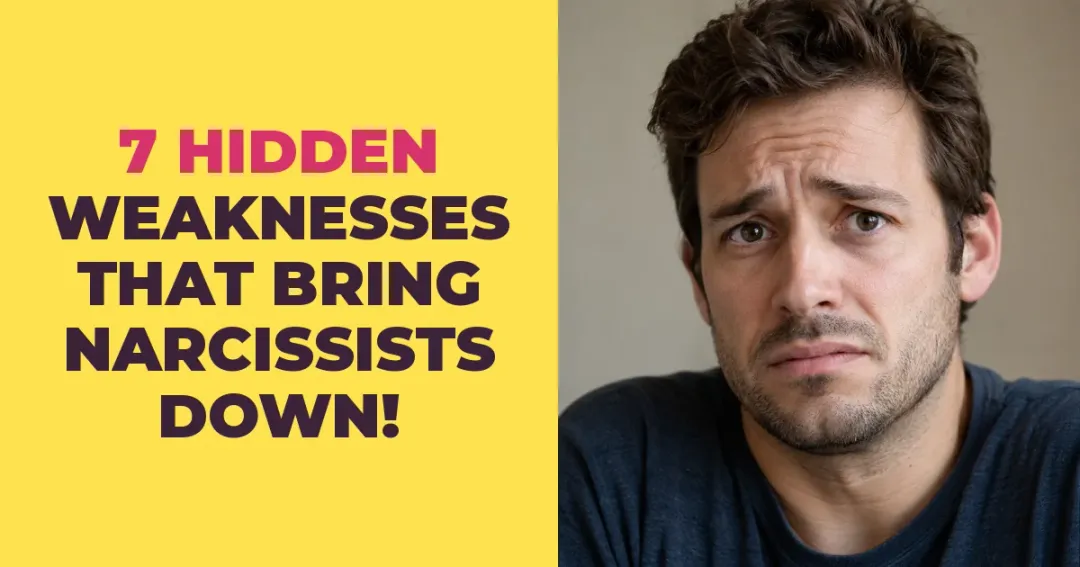 7 Hidden Weaknesses That Bring Every Narcissist Down