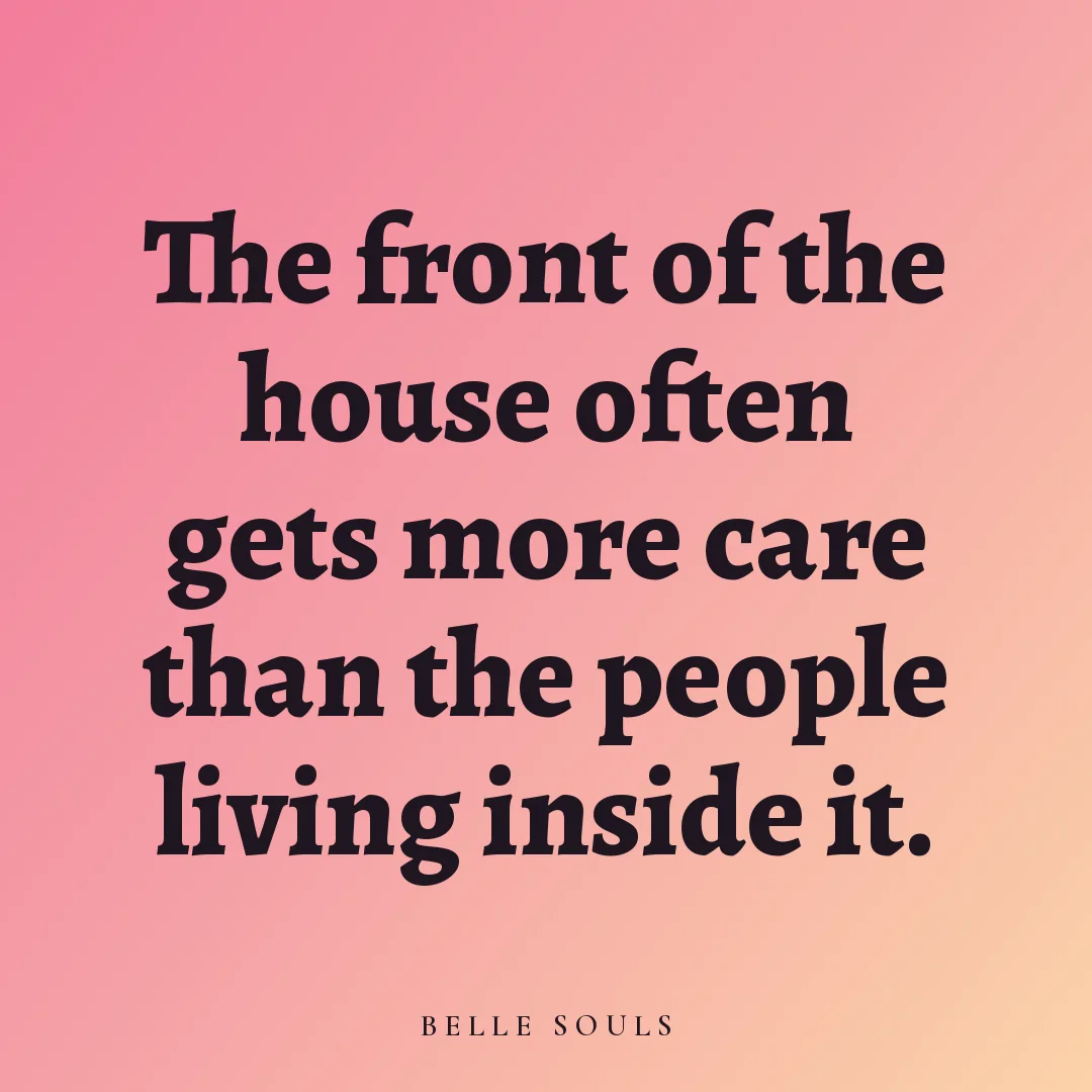 The front of the house often gets more care than the people living inside it.